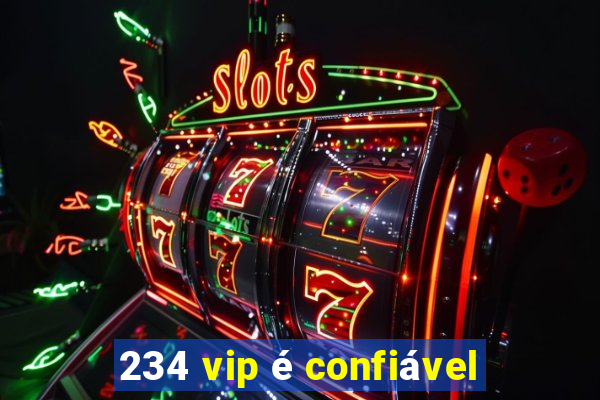 234 vip é confiável